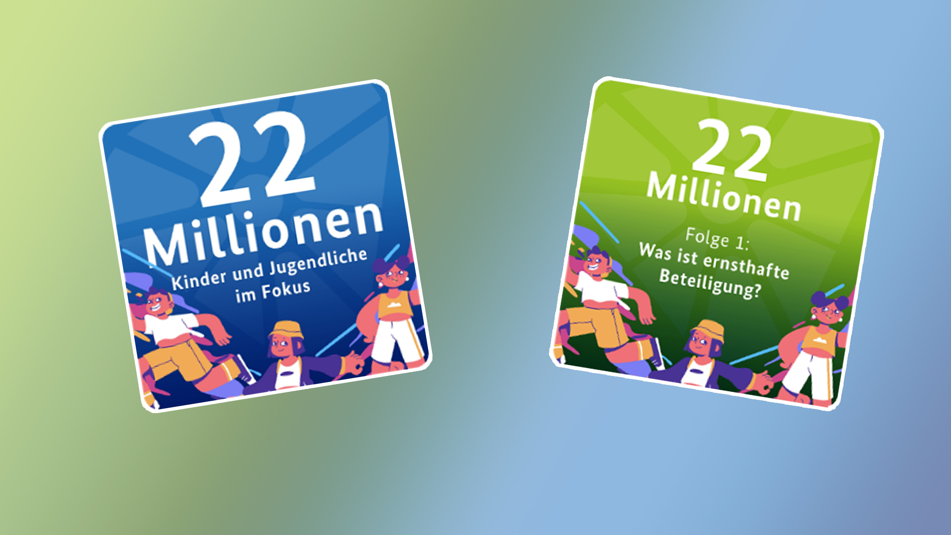 Zwei quadratische Podcast-Cover mit Illustrationen von Kindern und Jugendlichen, eines blau mit dem Titel '22 Millionen Kinder und Jugendliche im Fokus', das andere grün mit dem Titel "22 Millionen Folge 1: Was ist ernsthafte Beteiligung?"