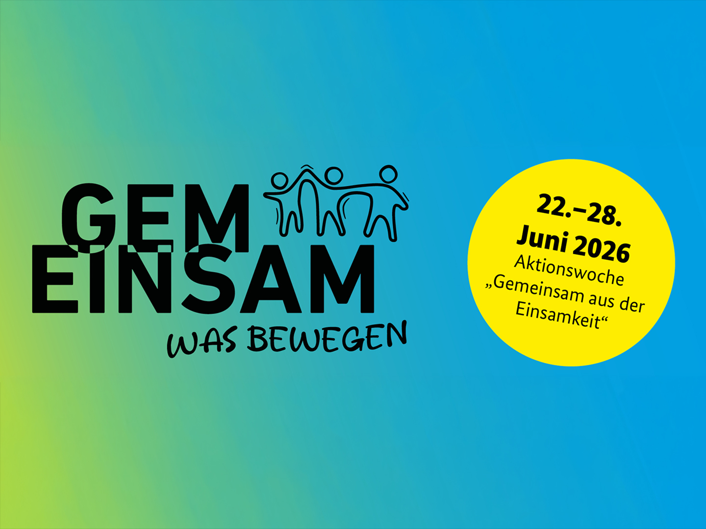 Ein farbiger Hintergrund in Blau und Grün mit dem Text "GEMEINSAM was bewegen". Darüber sind drei stilisierte Figuren abgebildet. Rechts ein gelber Kreis mit dem Datum "22.–28. Juni 2026" und dem Hinweis auf die Aktionswoche "Gemeinsam aus der Einsamkeit".