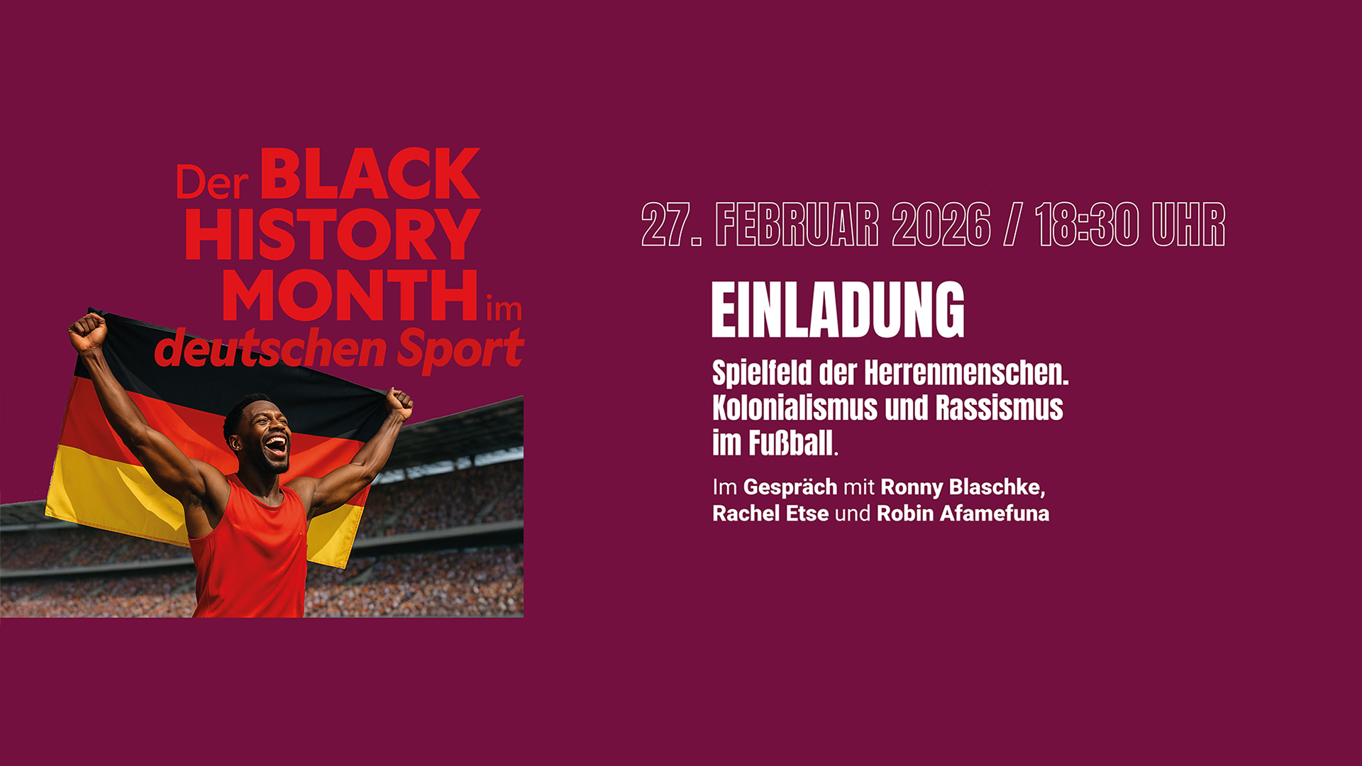 Grafik zum Black History Month im deutschen Sport: Eine jubelnde Person hält eine Deutschlandflagge im Stadion. Rechts steht die Einladung zur Veranstaltung „Spielfeld der Herrenmenschen. Kolonialismus und Rassismus im Fußball“ am 27. Februar 2026 um 18:30 Uhr mit den Gesprächsgästen Ronny Blaschke, Rachel Este und Robin Afamefuna.