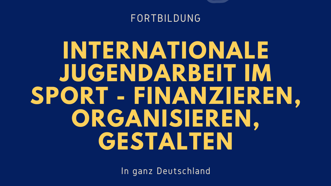 Schriftzug Fortbildung „Internationale Jugendarbeit im Sport - Finanzieren, Organisieren, Gestalten" in ganz Deutschland
